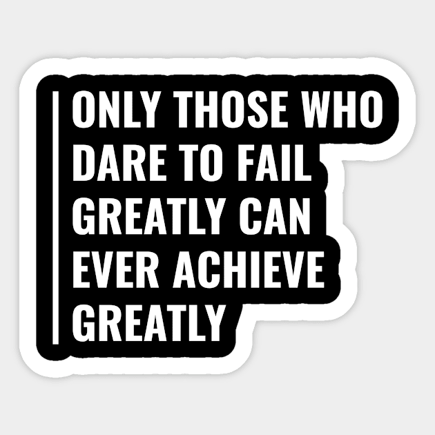 Dare To Fail to Achieve Great Things. Failure Quote Sticker by kamodan